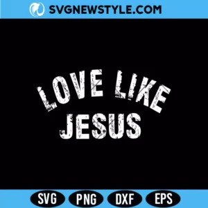 Love Like Jesus Svg
