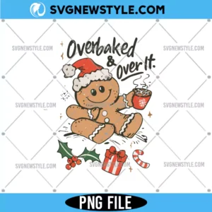 Overbaked And Over it Gingerbread Png, Gingerbread Cookie PNG, Digital Download