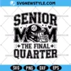 Senior 2025 Football Mom SVG, Final Quarter Svg, PNG DXF EPS Files for Cricut & Silhouette 3 Senior 2025 Football Mom SVG