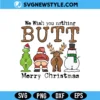 We Wish You Nothing Butt SVG