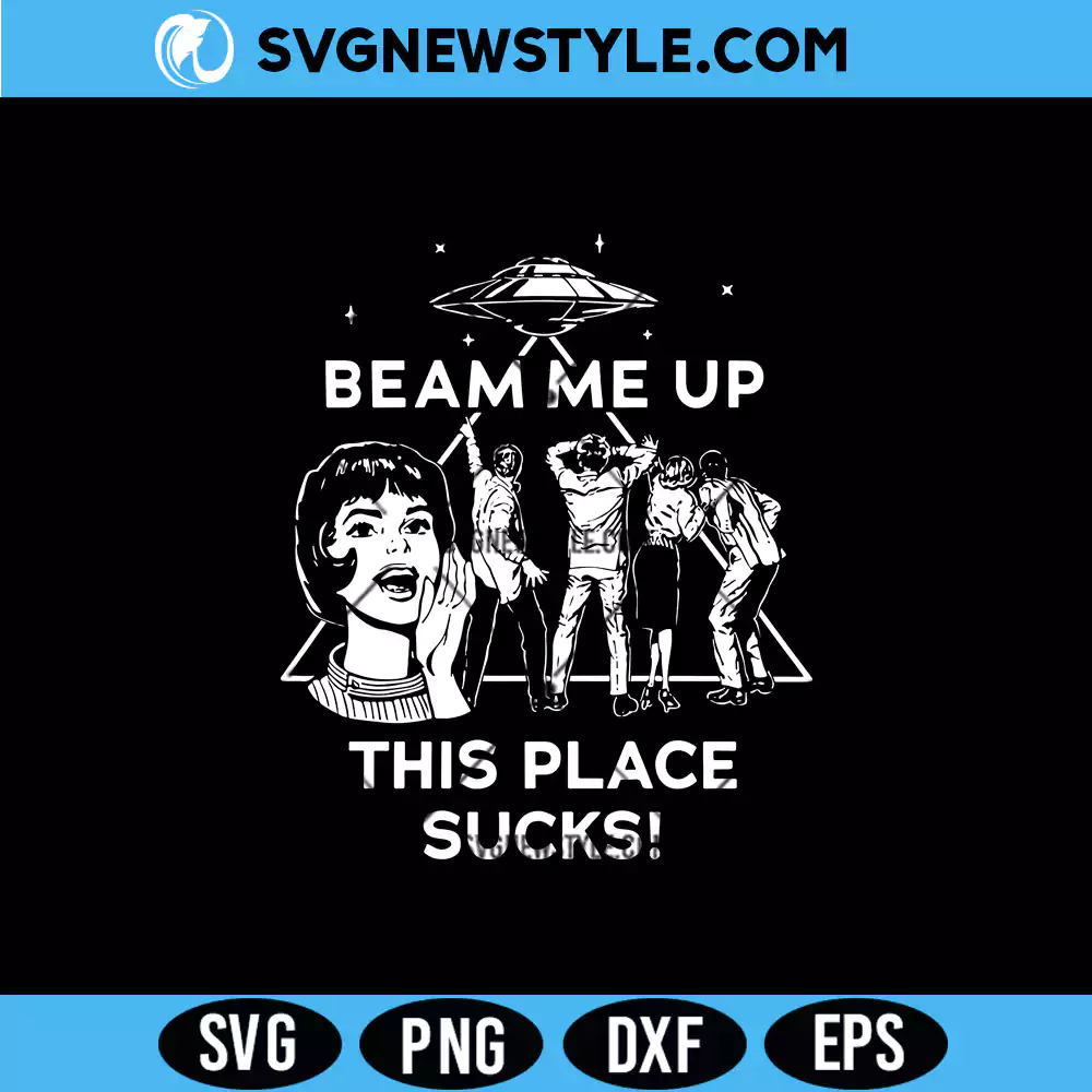 Beam Me Up This Place Sucks Svg, Funny Alien SVG, Png | Digital Download 1 Beam Me Up This Place Sucks Svg