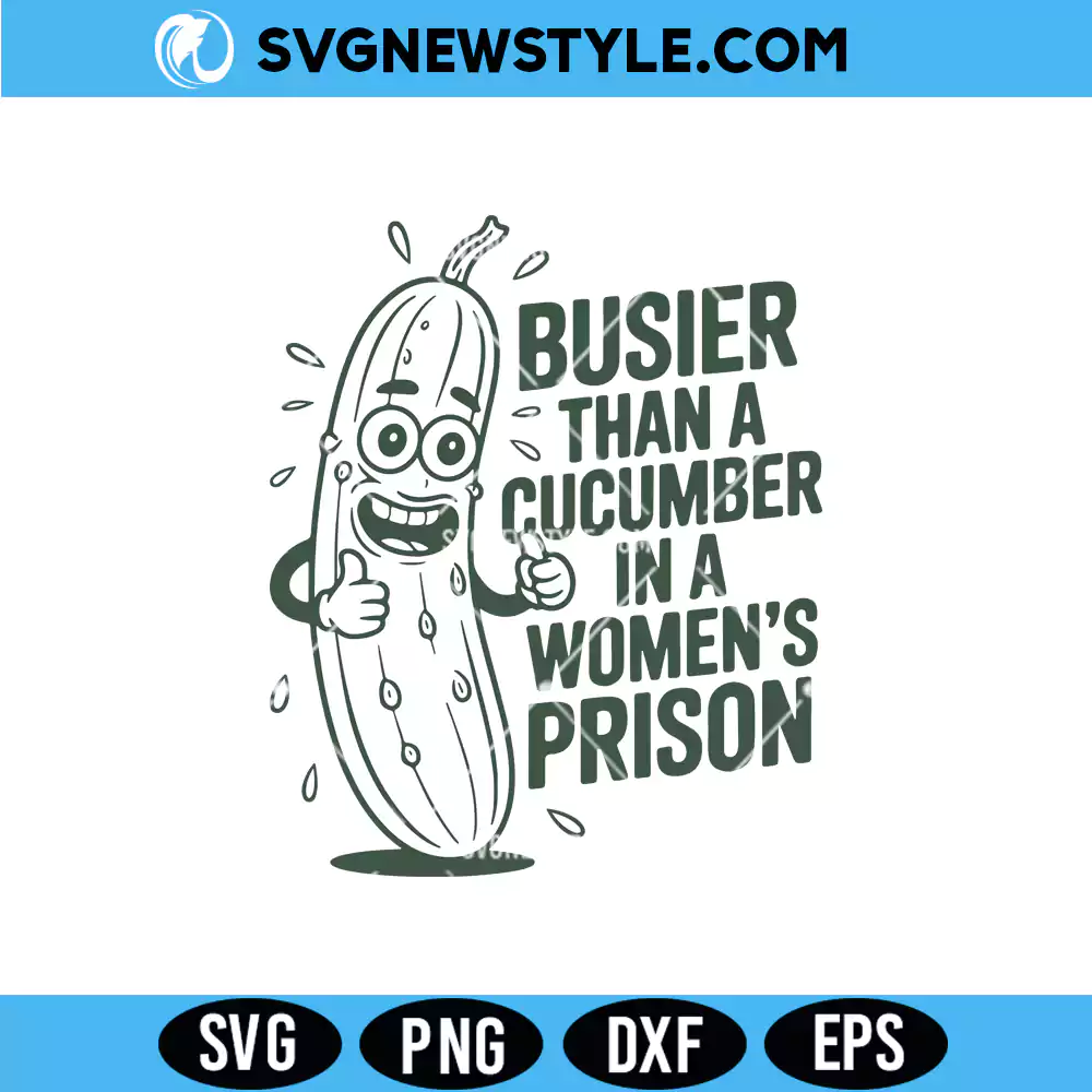 Busier Than A Cucumber In A Womens Prison SVG, PNG DXF EPS | Digital Download 1 Busier Than A Cucumber In A Womens Prison SVG