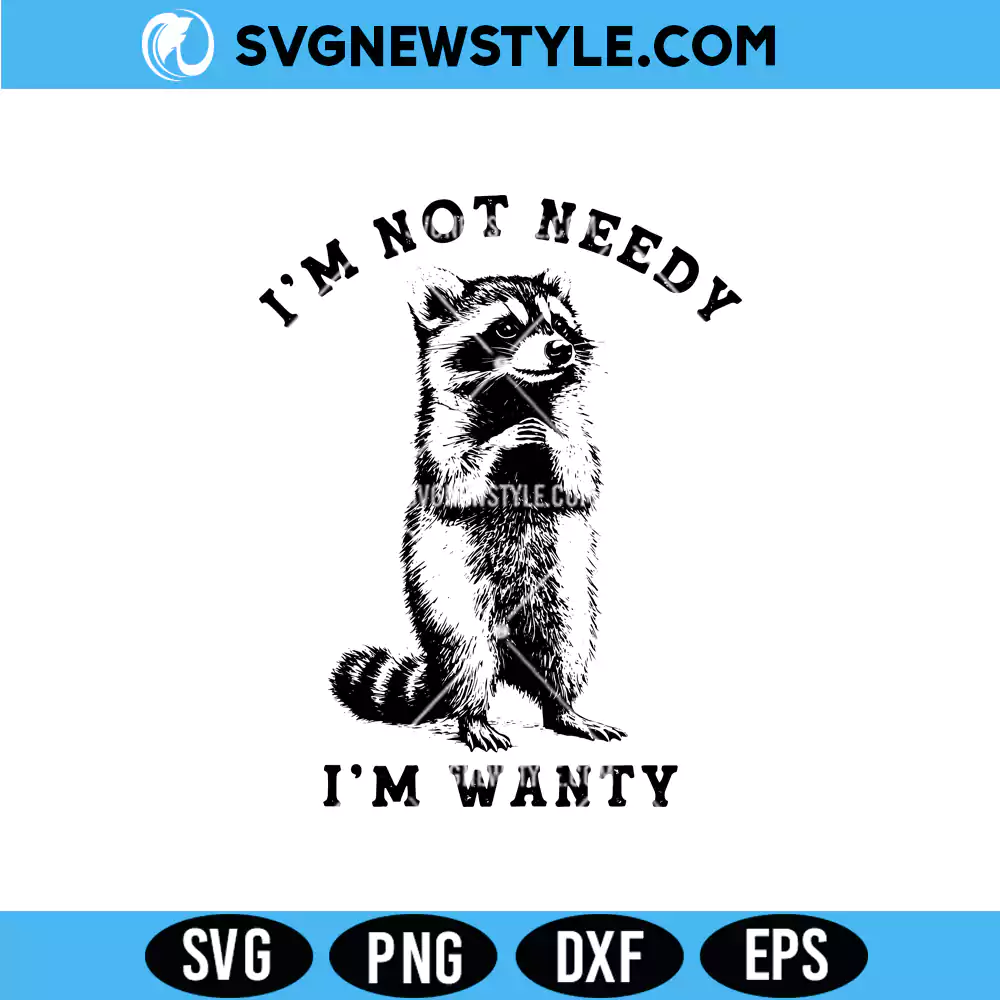 Funny Raccoon Svg, I'm Not Needy I'm Wanty Svg, Png | Digital Download 1 Funny Raccoon Svg