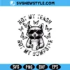 Not My Trash Not My Dumpster Raccoon Svg