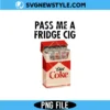Pass Me A Fridge Cig PNG, Funny fridge cig PNG | Digital Download 3 Pass Me A Fridge Cig PNG