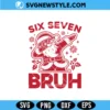 Six Seven Bruh Dabbing Santa Svg, Funny Christmas SVG, PNG DXF EPS Files for Cricut 3 Six Seven Bruh Dabbing Santa Svg