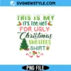 Too Hot For Ugly Sweaters Png, Funny Christmas PNG | Instant Download 3 Too Hot For Ugly Sweaters Png