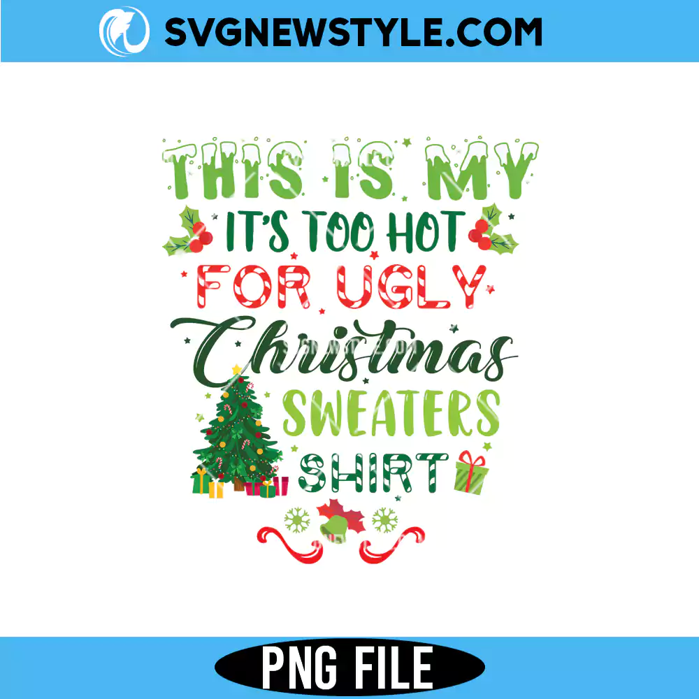 Too Hot For Ugly Sweaters Png, Funny Christmas PNG | Instant Download 1 Too Hot For Ugly Sweaters Png