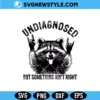 Undiagnosed But Something Ain't Right Raccoon Svg