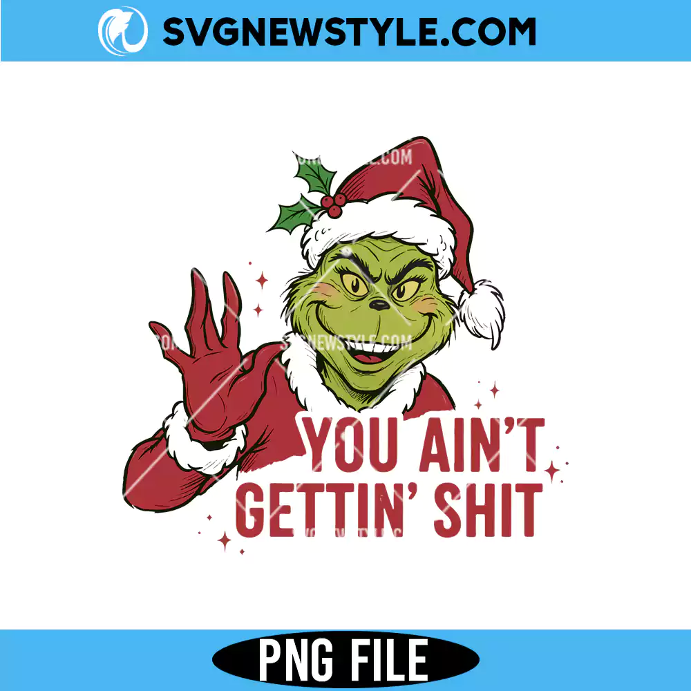 Vintage Grinch You Ain't Gettin Shit Png, Grinch Christmas PNG | Digital Download 1 Vintage Grinch You Ain't Gettin Shit Png