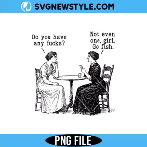 Do You Have Any Fucks Go Fish Girl PNG Digital Download &ndash; Funny Meme PNG