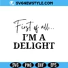 First of All I'm a Delight SVG Digital Download – Funny Sarcastic Quote SVG 2 First of All I'm a Delight SVG Digital Download funny sarcastic quote design