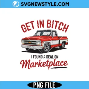 Get In Bitch I Found A Deal On Marketplace Png