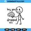 Hey You Dropped This SVG Digital Download for Shirts, Stickers & Crafts 3 Hey You Dropped This SVG