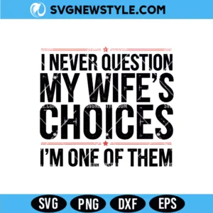 I Never Question My Wife's Choices SVG Digital Download funny quote design
