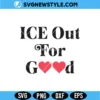 Ice Out for Good Heart SVG