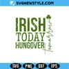 Irish Today Hungover Tomorrow SVG – St Patrick’s Day Cut File | Digital Download 3 Irish Today Hungover Tomorrow SVG