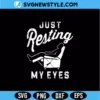 Just Resting My Eyes SVG PNG Digital Download funny sleep quote design