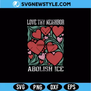 Love Thy Neighbor Abolish ICE SVG
