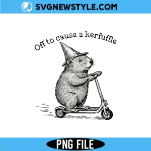 Off To Cause A Kerfuffle PNG Digital Download funny quote meme design