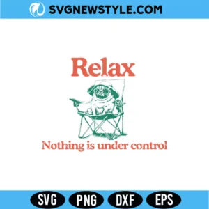 Relax Nothing Is Under Control SVG PNG Digital Download for Cricut & Silhouette