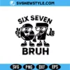 Six Seven Bruh Brainrot Meme SVG – Funny Viral Quote | Digital Download 2 Six Seven Bruh Brainrot Meme SVG