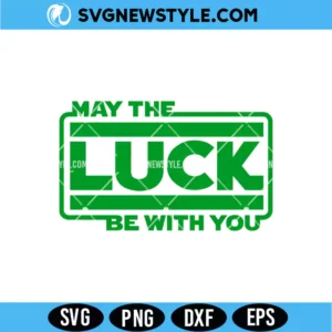 St Patrick's Day May The Luck Be With You SVG Digital Download for Shirts & Crafts