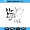 Be Kind Be True Just Be You SVG