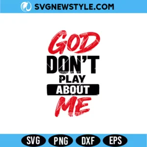 God Don’t Play About Me SVG