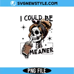 I Could Be Meaner Png