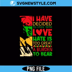 I Have Decided To Stick With Love MLK PNG