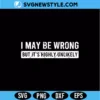 I May Be Wrong But It’s Highly Unlikely SVG
