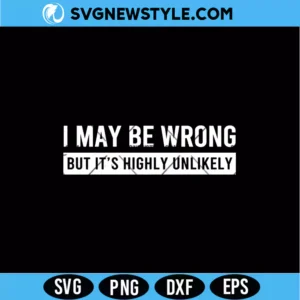 I May Be Wrong But It’s Highly Unlikely SVG