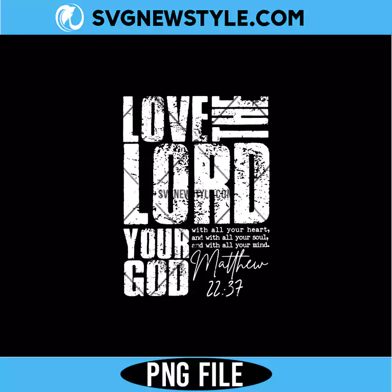 Love The Lord Your God PNG Digital Download | Christian High Resolution PNG 1 Love The Lord Your God PNG