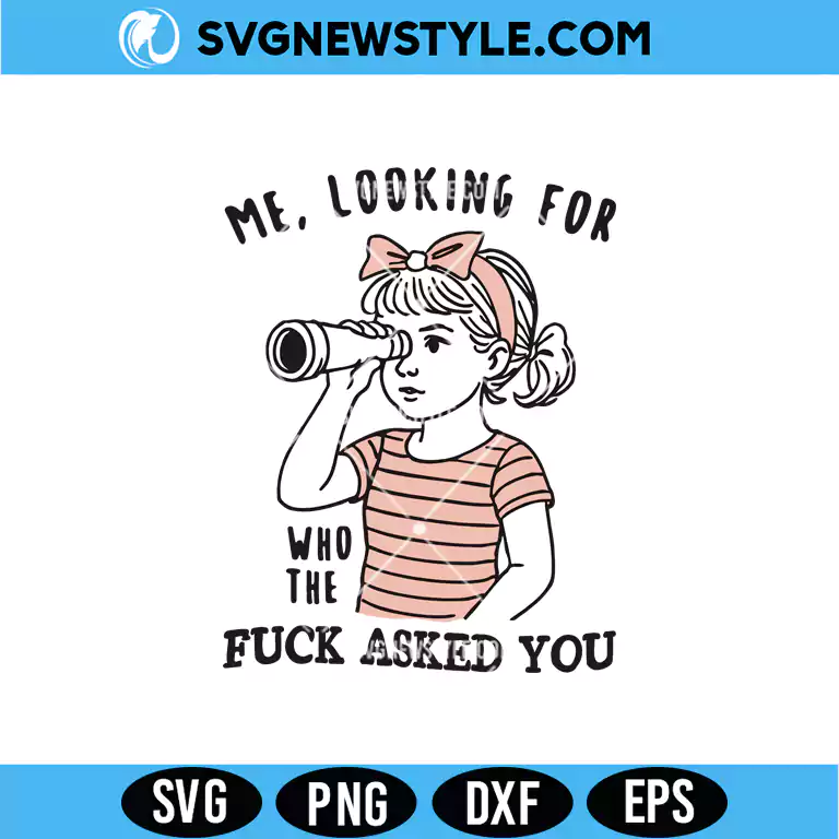 Me Looking For Who The Fuck Asked You SVG Digital Download | Funny Sarcastic Cut File 1 me looking for who the fuck asked you svg
