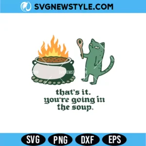 You’re Going in the Soup Cat SVG