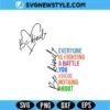 Be Kind Everyone Is Fighting A Battle You Know Nothing About SVG - Instant Download Cut File 2 Be Kind Everyone Is Fighting A Battle You Know Nothing About SVG