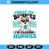 Forget The Bunnies I’m Chasing Hunnies Svg, Cricut Cut File, Digital Download 2 Forget The Bunnies I’m Chasing Hunnies Svg