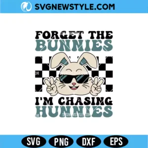 Forget The Bunnies Chasing Hunnies Easter Svg Digital Download | Fun Easter Cut File