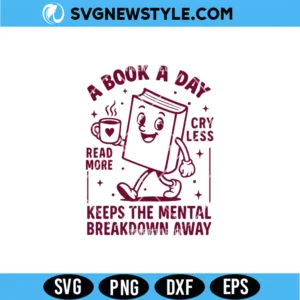 A Book A Day Keeps The Mental Breakdown Away SVG Png
