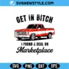 Get in Bitch I Found A Deal On Marketplace SVG
