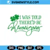 I Was Told There'd Be Shenanigans Svg Digital Download | Lucky St Patrick Cut File 3 I Was Told There'd Be Shenanigans Svg