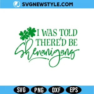I Was Told There'd Be Shenanigans Svg Digital Download | Lucky St Patrick Cut File