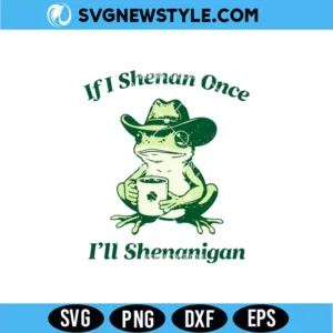 If I Shenan Once I'll Shenanigan SVG Digital Download | Fun St Patrick Cut File