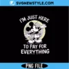 I'm Just Here To Pay For Everything PNG Digital Download | Relatable Dad Vacation Shirt Design 3 I'm Just Here To Pay For Everything PNG