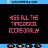 Kiss All The Time Disco Occasionally Svg Digital Download | Groovy Party Shirt Design 3 Kiss All The Time Disco Occasionally Svg
