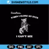 Sometimes When I Close My Eyes I Can't See SVG - Funny Sarcastic Quote Cut File 3 Sometimes When I Close My Eyes I Can't See SVG