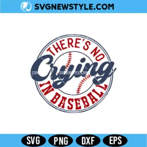 There’s No Crying In Baseball Svg