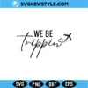 We be Trippin Png SVG