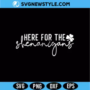 Here For The Shenanigans SVG Digital Download | Lucky St Patrick Cut File